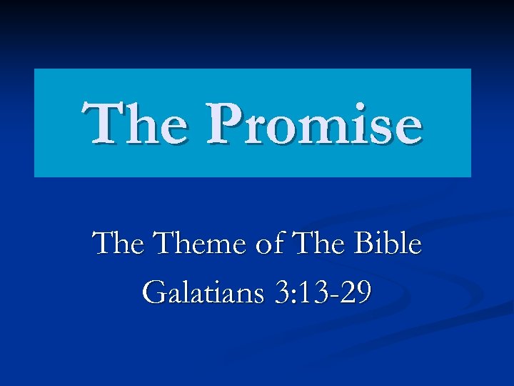 The Promise Theme of The Bible Galatians 3: 13 -29 