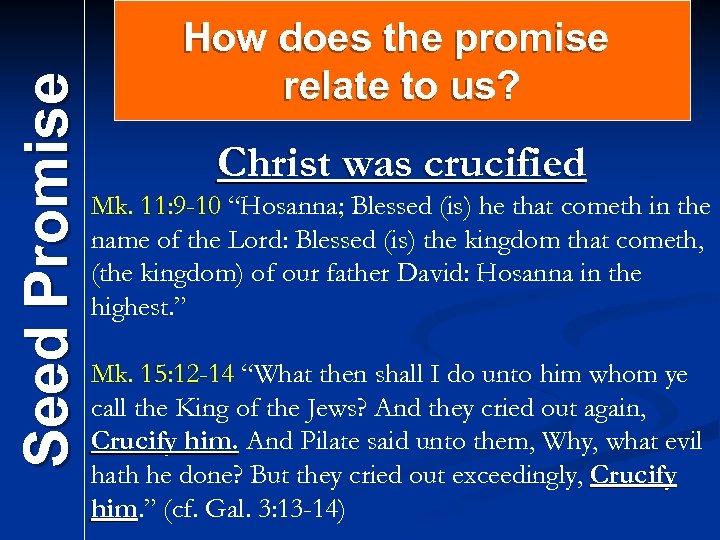 Seed Promise How does the promise relate to us? Christ was crucified Mk. 11: