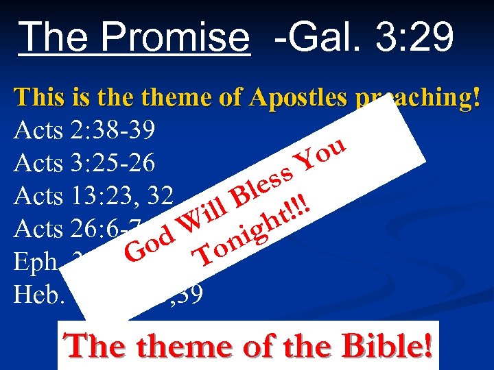 The Promise -Gal. 3: 29 This is theme of Apostles preaching! Acts 2: 38