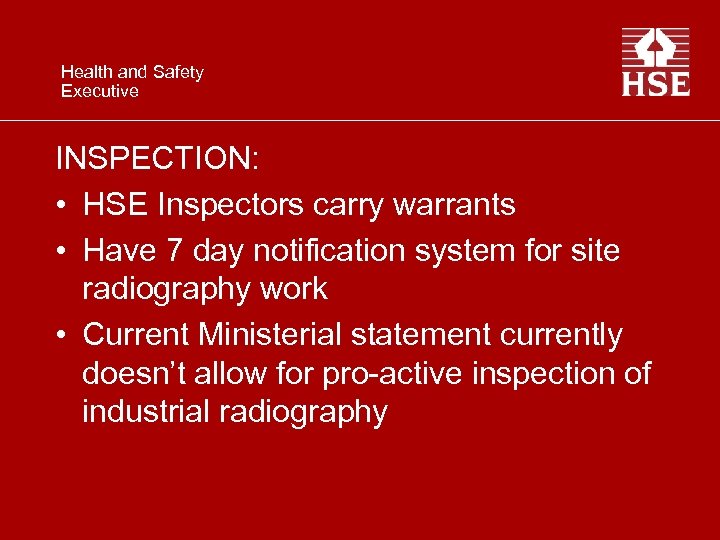 Health and Safety Executive INSPECTION: • HSE Inspectors carry warrants • Have 7 day