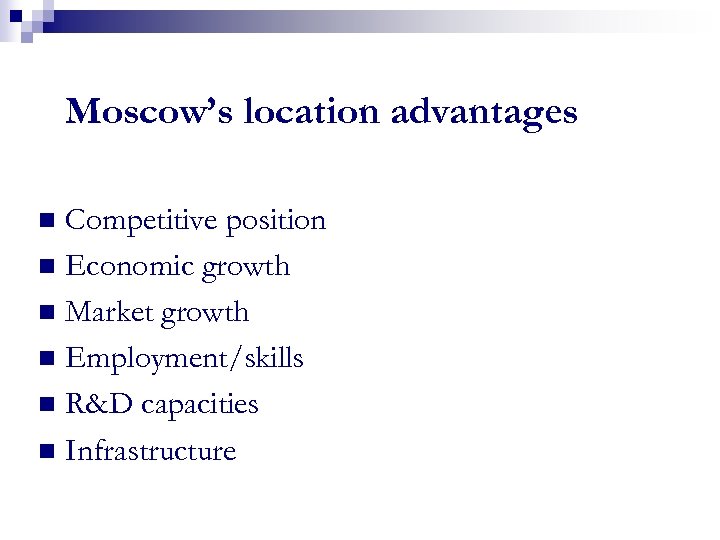 Moscow’s location advantages Competitive position n Economic growth n Market growth n Employment/skills n