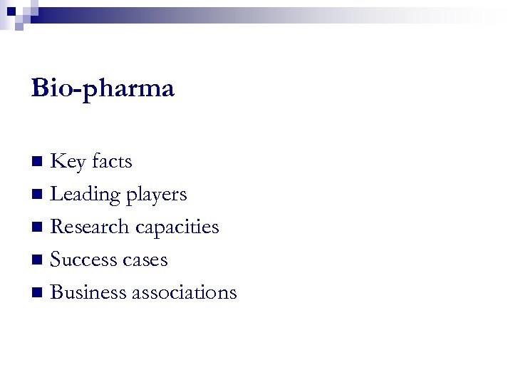 Bio-pharma Key facts n Leading players n Research capacities n Success cases n Business