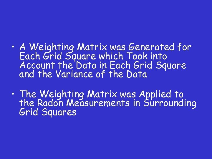  • A Weighting Matrix was Generated for Each Grid Square which Took into