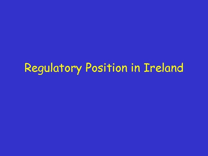 Regulatory Position in Ireland 