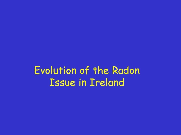 Evolution of the Radon Issue in Ireland 