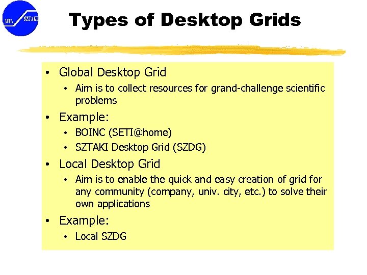 Types of Desktop Grids • Global Desktop Grid • Aim is to collect resources
