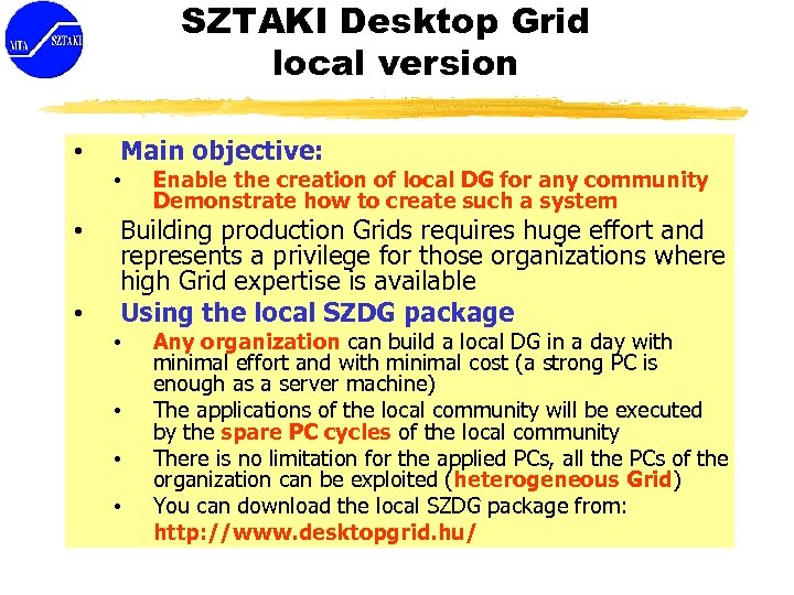 SZTAKI Desktop Grid local version • Main objective: • • • Enable the creation