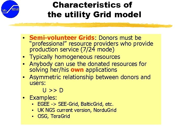 Characteristics of the utility Grid model • Semi-volunteer Grids: Donors must be “professional” resource