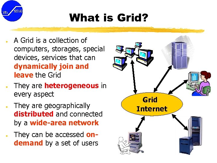What is Grid? ● ● A Grid is a collection of computers, storages, special
