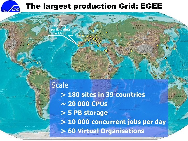 The largest production Grid: EGEE Country participating in EGEE Scale > 180 sites in