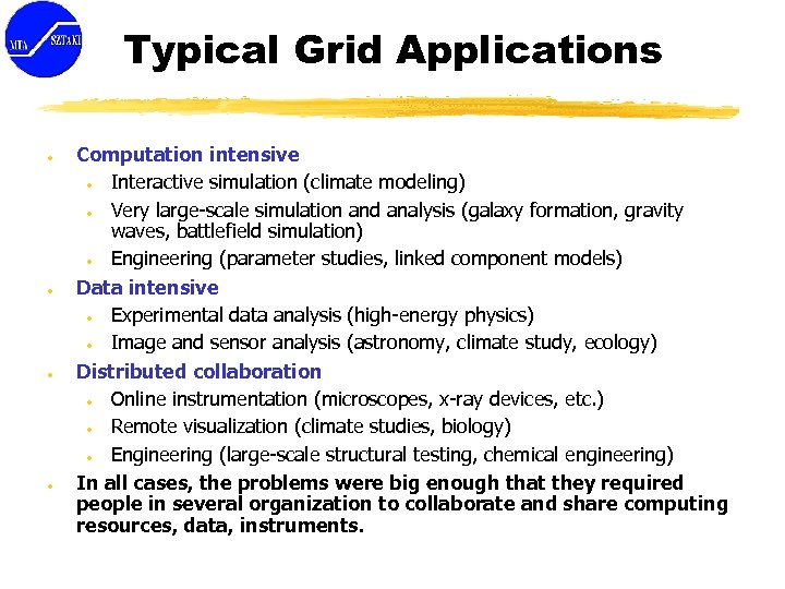 Typical Grid Applications ● ● Computation intensive ● Interactive simulation (climate modeling) ● Very