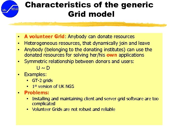 Characteristics of the generic Grid model • A volunteer Grid: Anybody can donate resources