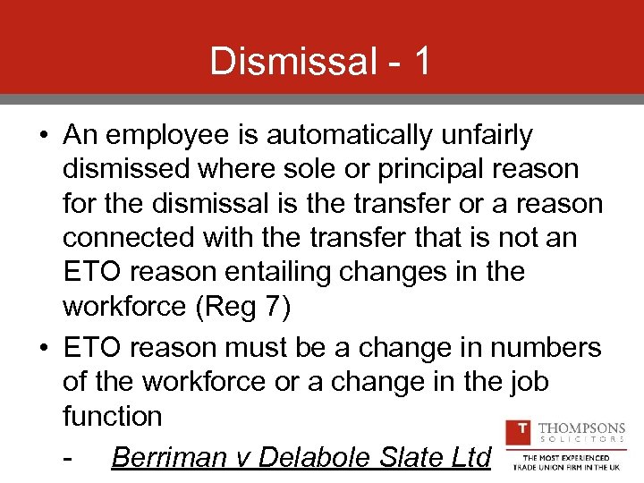 Dismissal - 1 • An employee is automatically unfairly dismissed where sole or principal