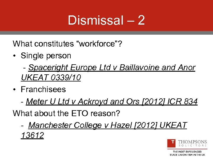 Dismissal – 2 What constitutes “workforce”? • Single person - Spaceright Europe Ltd v