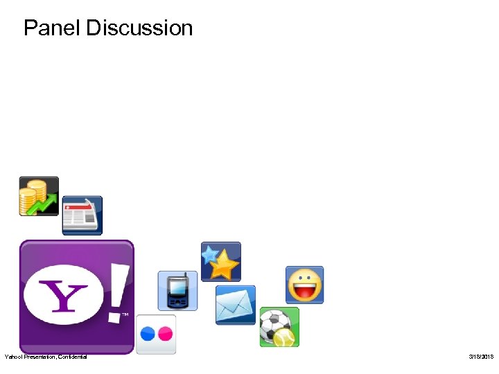 Panel Discussion Yahoo! Presentation, Confidential 3/18/2018 11 