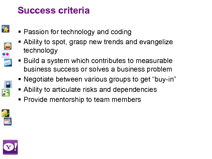 Success criteria § Passion for technology and coding § Ability to spot, grasp new