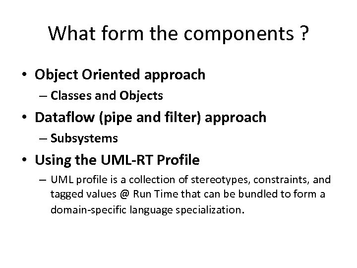 What form the components ? • Object Oriented approach – Classes and Objects •