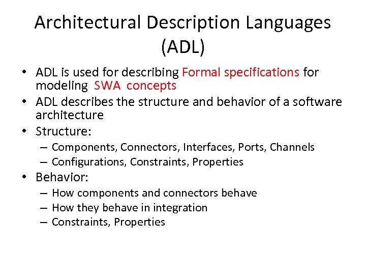 Architectural Description Languages (ADL) • ADL is used for describing Formal specifications for modeling