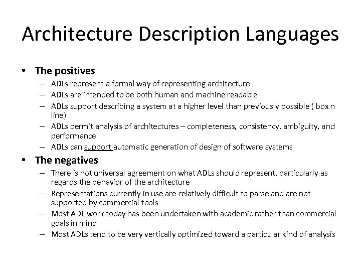 Architecture Description Languages • The positives – ADLs represent a formal way of representing