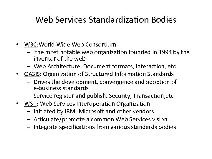 Web Services Standardization Bodies • W 3 C: World Wide Web Consortium – the