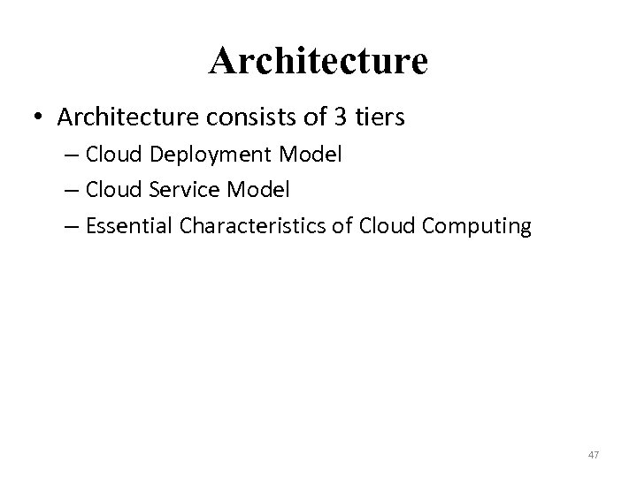 Architecture • Architecture consists of 3 tiers – Cloud Deployment Model – Cloud Service