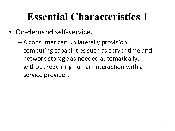 Essential Characteristics 1 • On-demand self-service. – A consumer can unilaterally provision computing capabilities