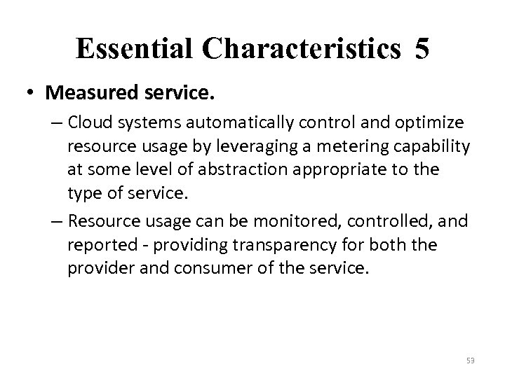 Essential Characteristics 5 • Measured service. – Cloud systems automatically control and optimize resource