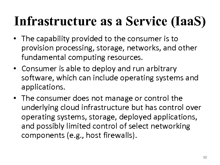 Infrastructure as a Service (Iaa. S) • The capability provided to the consumer is