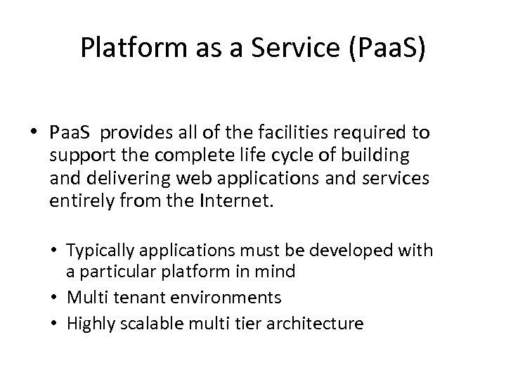 Platform as a Service (Paa. S) • Paa. S provides all of the facilities