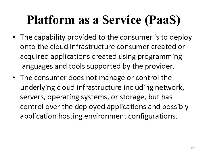 Platform as a Service (Paa. S) • The capability provided to the consumer is