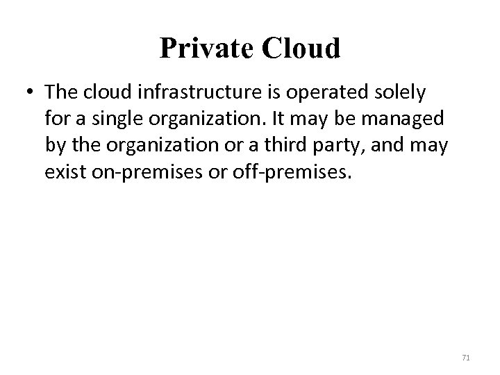 Private Cloud • The cloud infrastructure is operated solely for a single organization. It