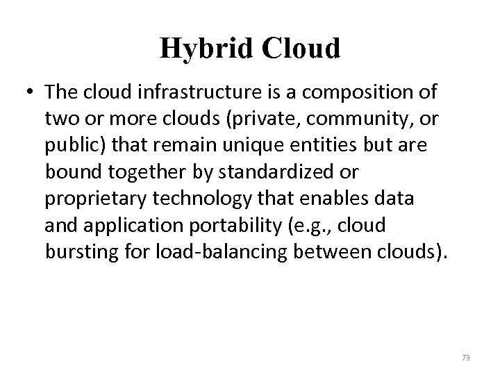 Hybrid Cloud • The cloud infrastructure is a composition of two or more clouds