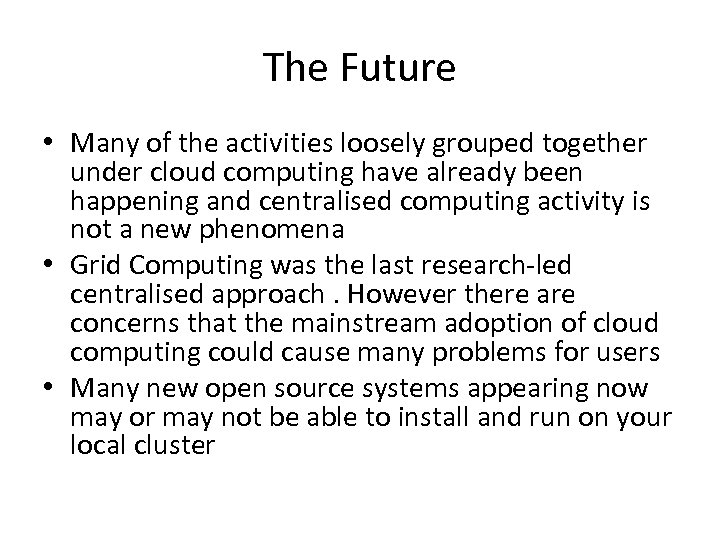 The Future • Many of the activities loosely grouped together under cloud computing have