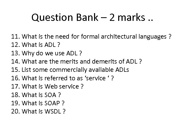 Question Bank – 2 marks. . 11. What is the need formal architectural languages