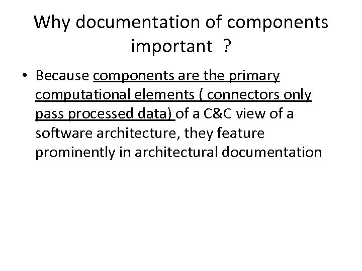 Why documentation of components important ? • Because components are the primary computational elements