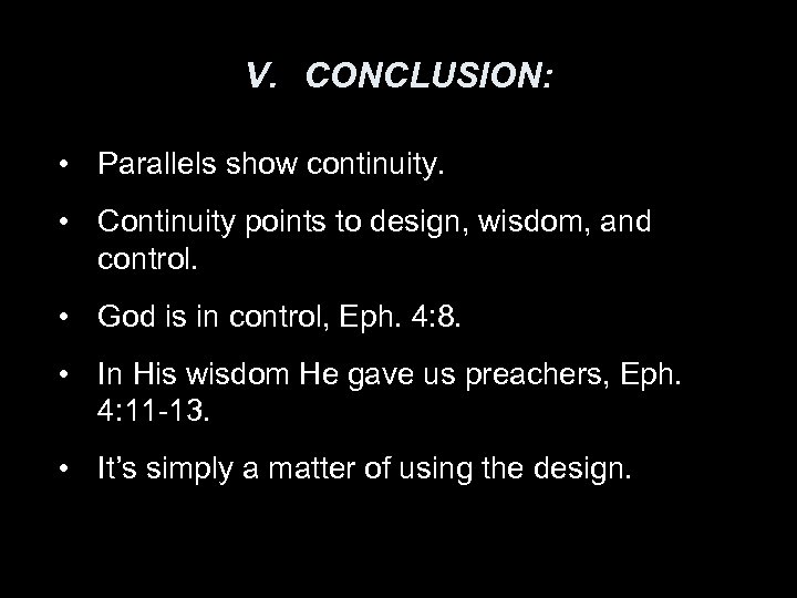 V. CONCLUSION: • Parallels show continuity. • Continuity points to design, wisdom, and control.