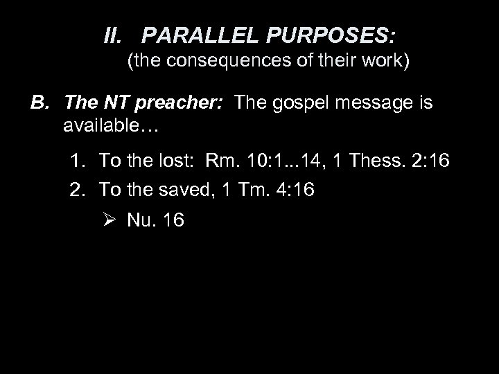 II. PARALLEL PURPOSES: (the consequences of their work) B. The NT preacher: The gospel