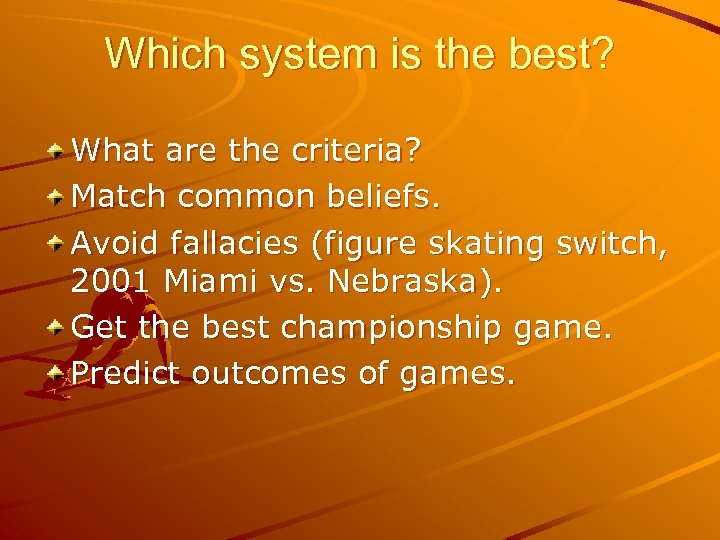 Which system is the best? What are the criteria? Match common beliefs. Avoid fallacies