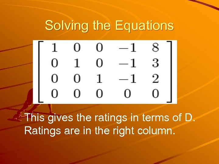 Solving the Equations This gives the ratings in terms of D. Ratings are in