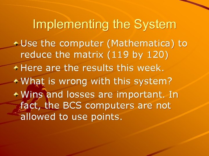Implementing the System Use the computer (Mathematica) to reduce the matrix (119 by 120)