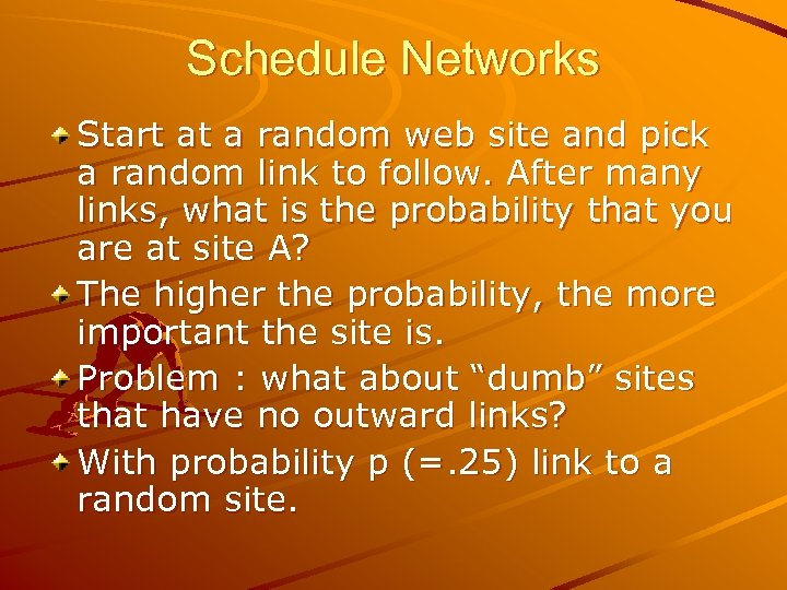 Schedule Networks Start at a random web site and pick a random link to