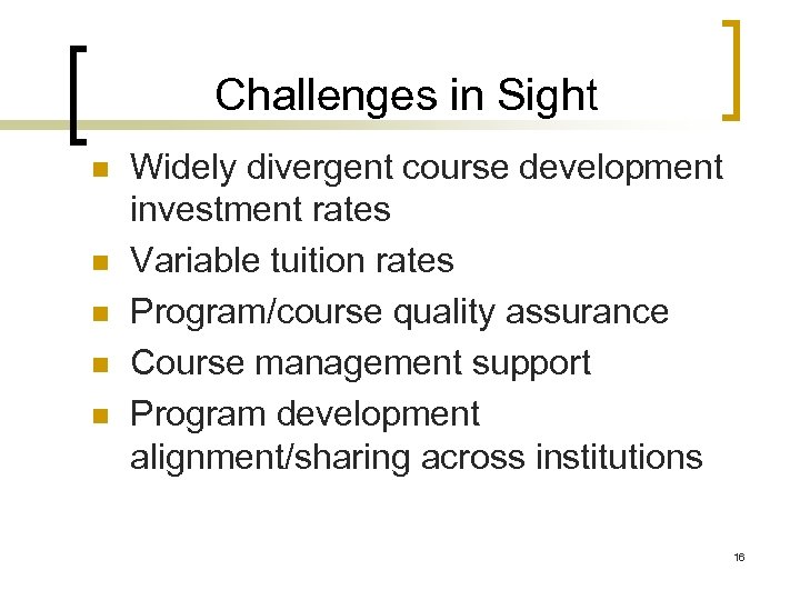 Challenges in Sight n n n Widely divergent course development investment rates Variable tuition