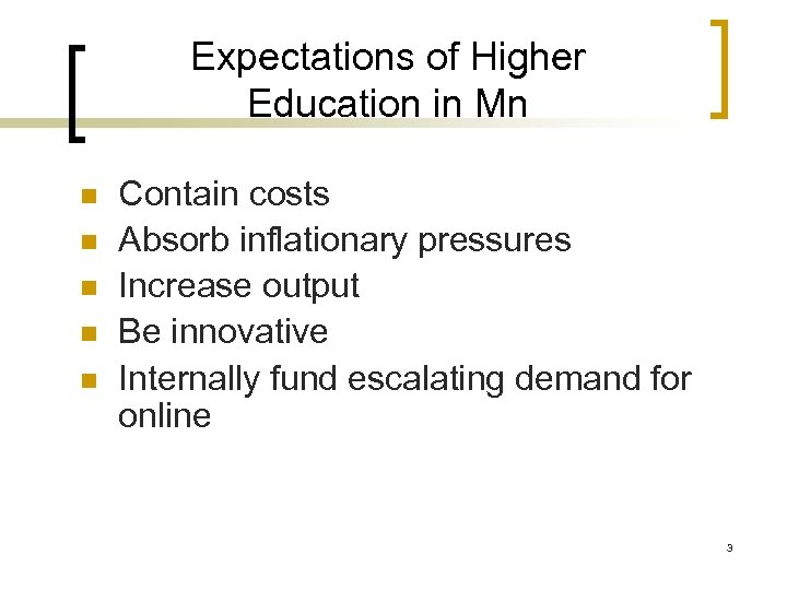 Expectations of Higher Education in Mn n n Contain costs Absorb inflationary pressures Increase