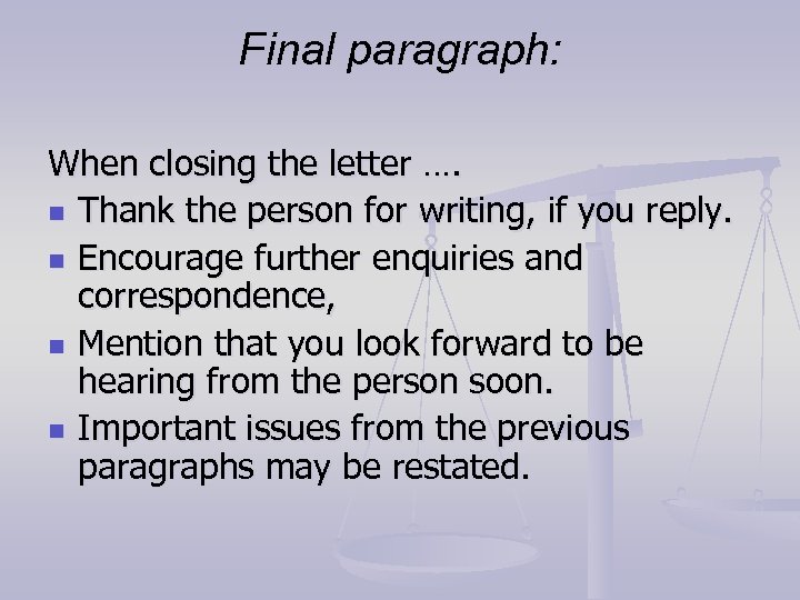 Final paragraph: When closing the letter …. n Thank the person for writing, if