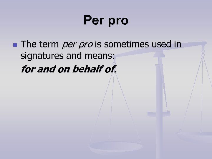 Per pro n The term per pro is sometimes used in signatures and means: