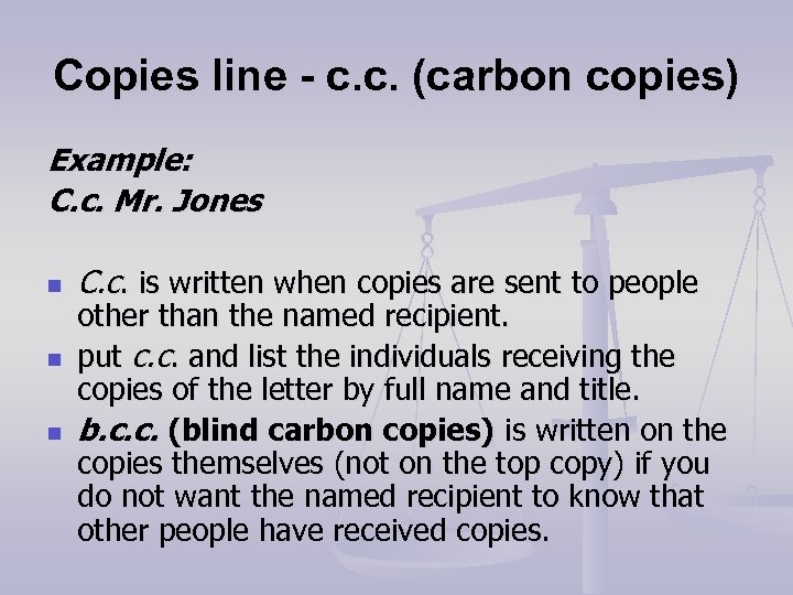 Copies line - c. c. (carbon copies) Example: C. c. Mr. Jones n n