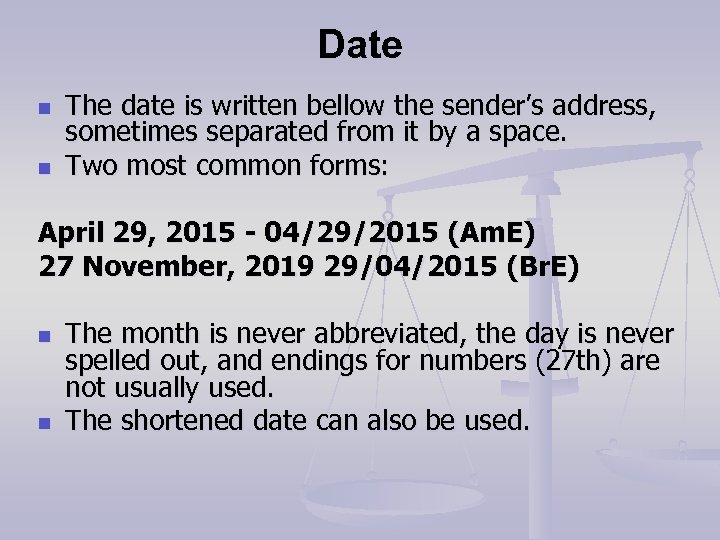 Date n n The date is written bellow the sender’s address, sometimes separated from