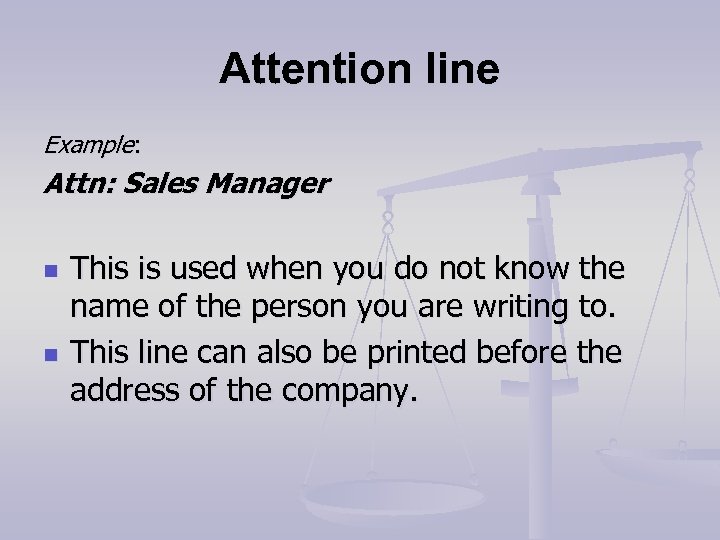 Attention line Example: Attn: Sales Manager n n This is used when you do