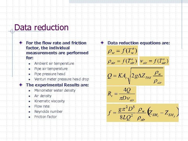 Data reduction For the flow rate and friction factor, the individual measurements are performed