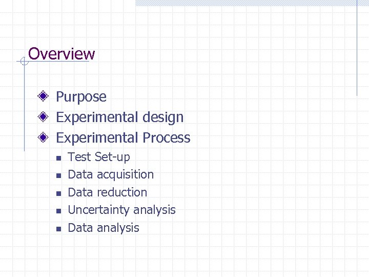 Overview Purpose Experimental design Experimental Process n n n Test Set-up Data acquisition Data